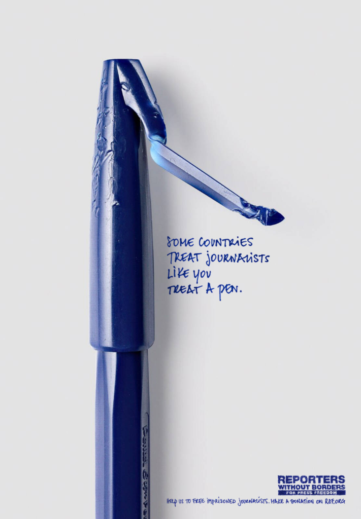 Journalists are Treated Exactly Like You Treat a pen. Reporters Without Borders showed that. porters Without Borders Showed What Happens to Journalists in Four Words. The Pen Said the Rest.