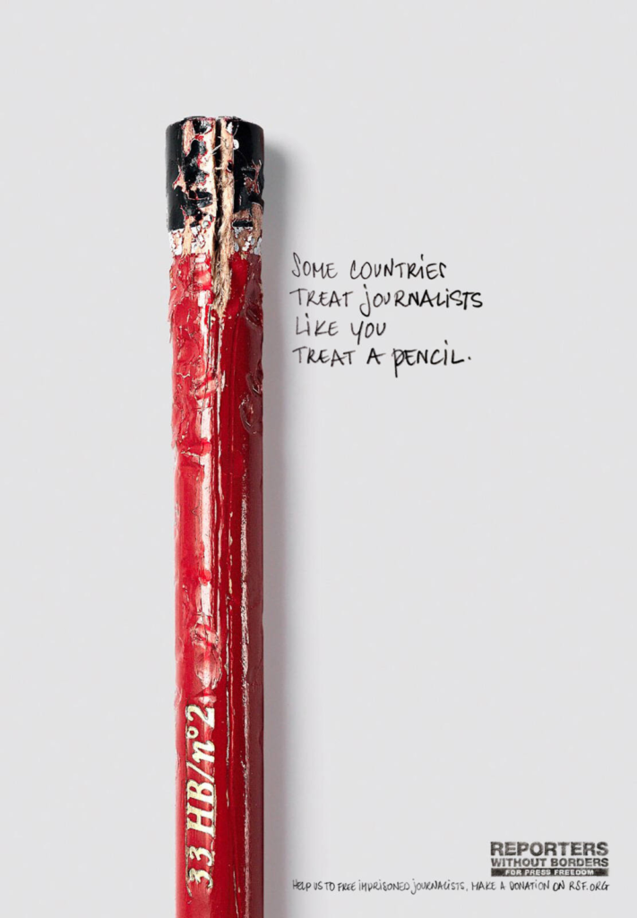 Journalists are Treated Exactly Like You Treat a pen. Reporters Without Borders showed that. porters Without Borders Showed What Happens to Journalists in Four Words. The Pen Said the Rest.